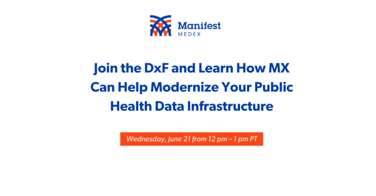 Manifest MedEx’s June Webinar – Join the DxF and Learn How MX Can Help Modernize Your Public Health Data Infrastructure