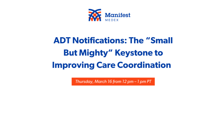 Manifest MedEx’s March ADT Webinar –  ADT Notifications: The “Small But Mighty” Keystone to Improving Care Coordination