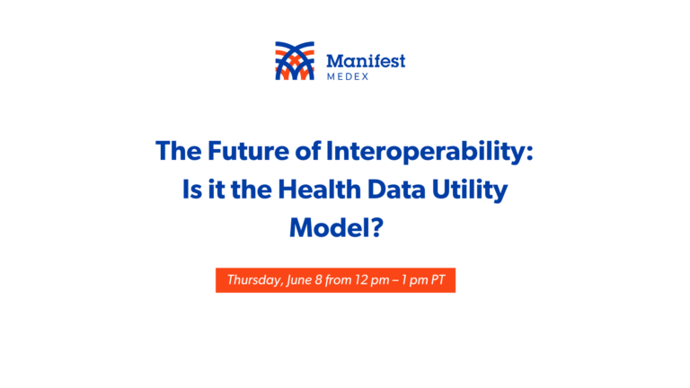 Manifest MedEx’s June Webinar – The Future of Interoperability: Is it the Health Data Utility Model?